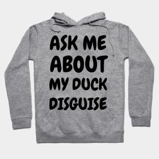 Ask Me About My Duck Disguise Hoodie